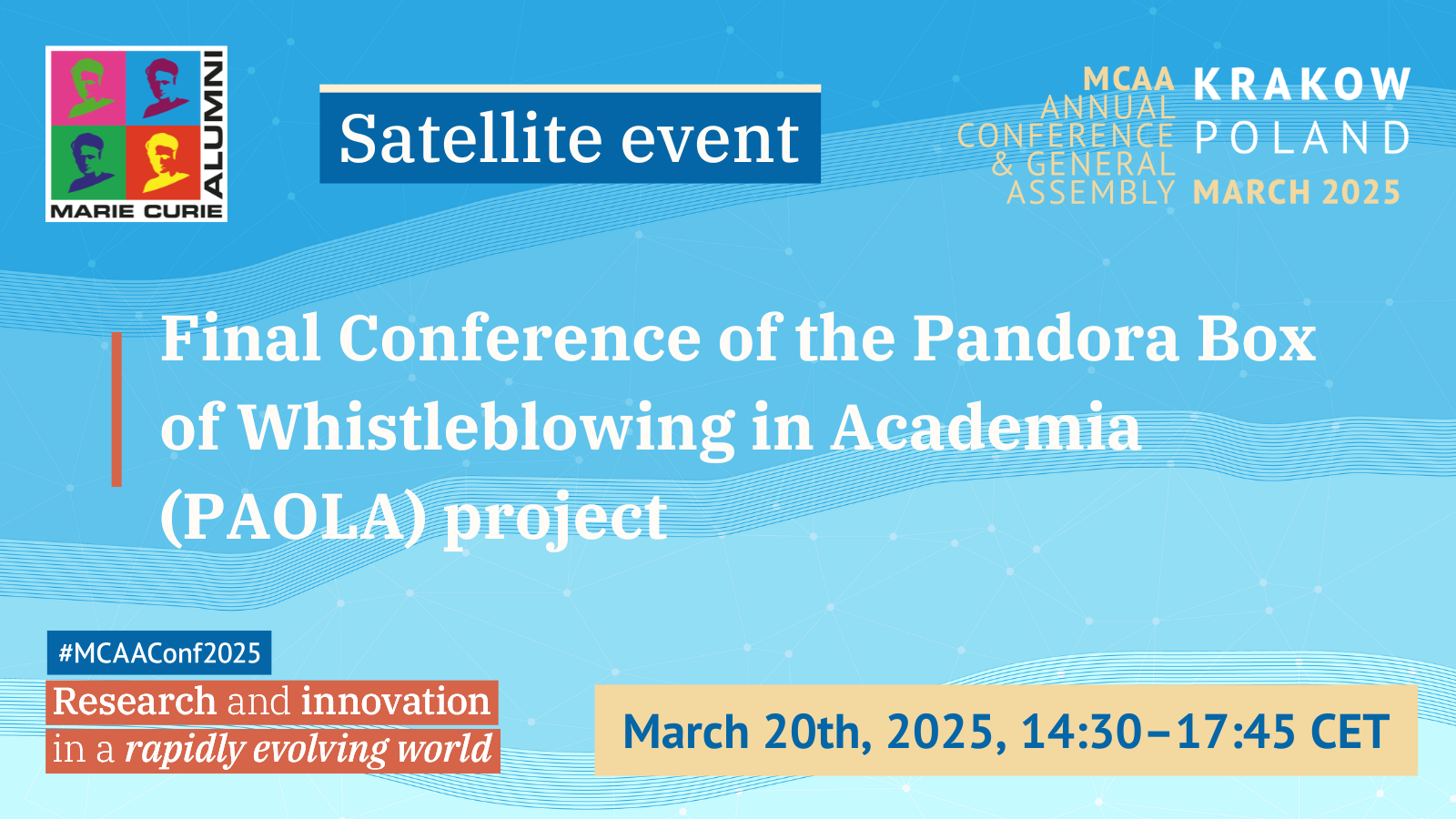 Banner with texts:
MCAA Annual Conference & General Assembly, Krakow, Poland
March 2025
Satellite event: Final Conference of the Pandora Box of Whistleblowing in Academia (PAOLA) project
March 20th, 2025, 14:30-17:45 CET
#MCAAConf2025
Research and innovation in a rapidly evolving world