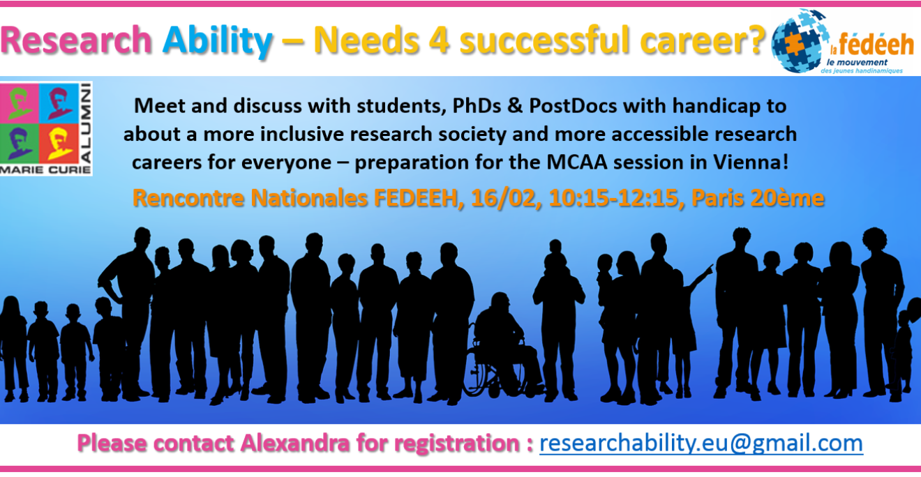 Meet and discuss with students, PhDs & PostDocs during the Rencontre Nationales FEDEEH, 16/02, 10:15-12:with handicap to about a more inclusive research society and more accessible research careers for everyone – preparation for the MCAA session in Vienna